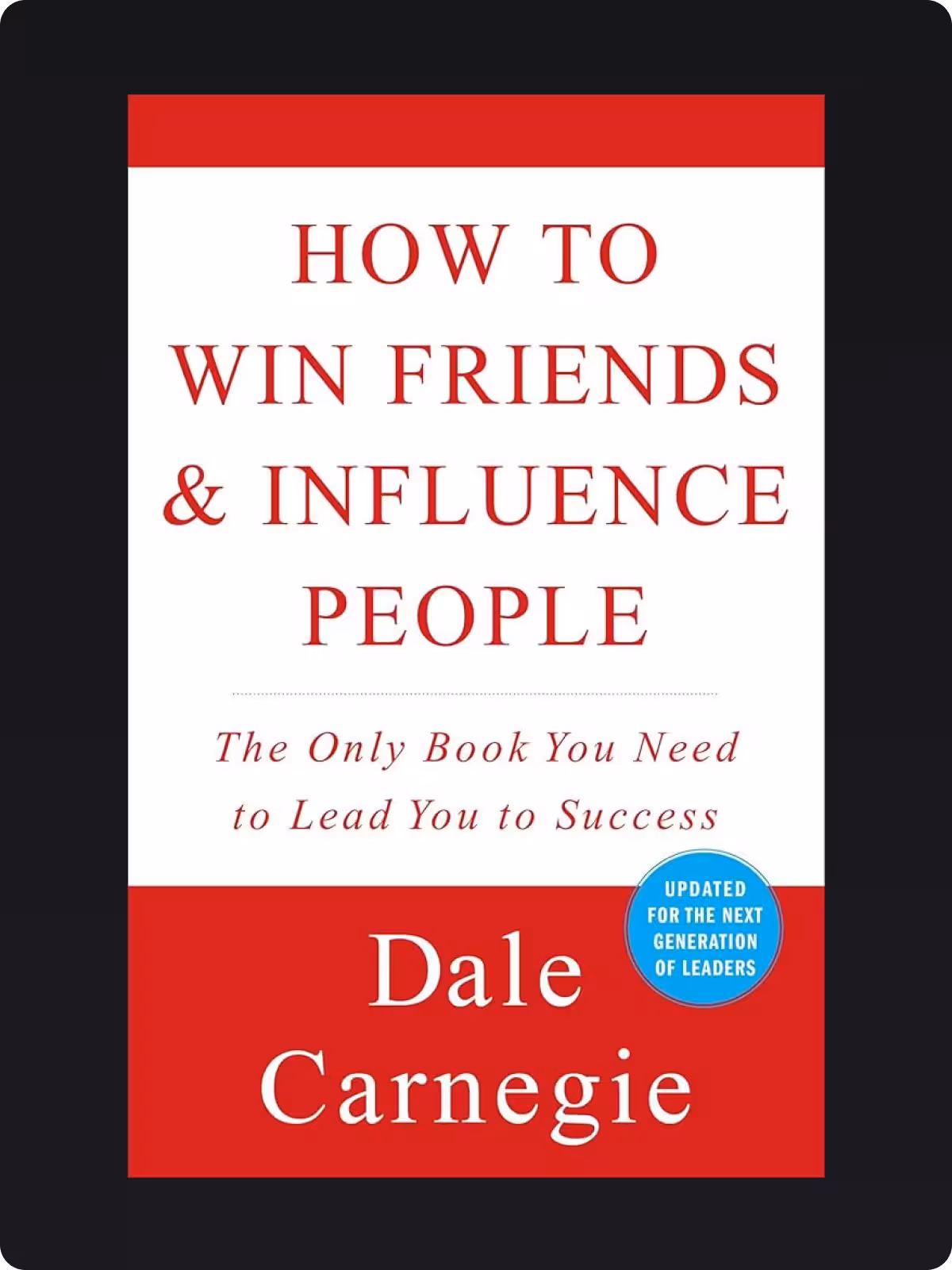 How to Win Friends and Influence People by Dale Carnegie
